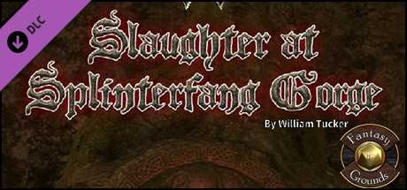 Купить Fantasy Grounds. Slaughter at Splinterfang Gorge (PFRPG)