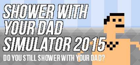 Купить Shower With Your Dad Simulator 2015. Do You Still Shower With Your Dad
